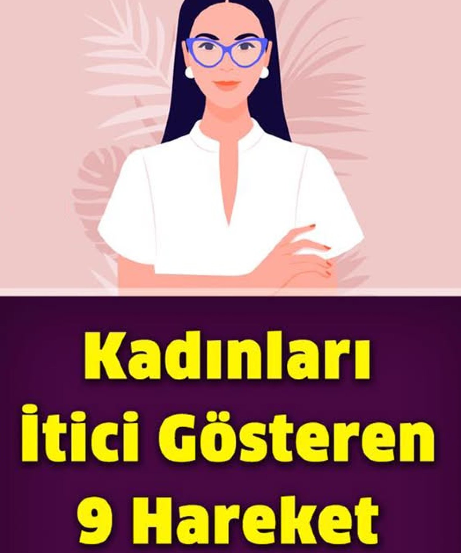 Kadınları İtici Gösteren 9 Hareket