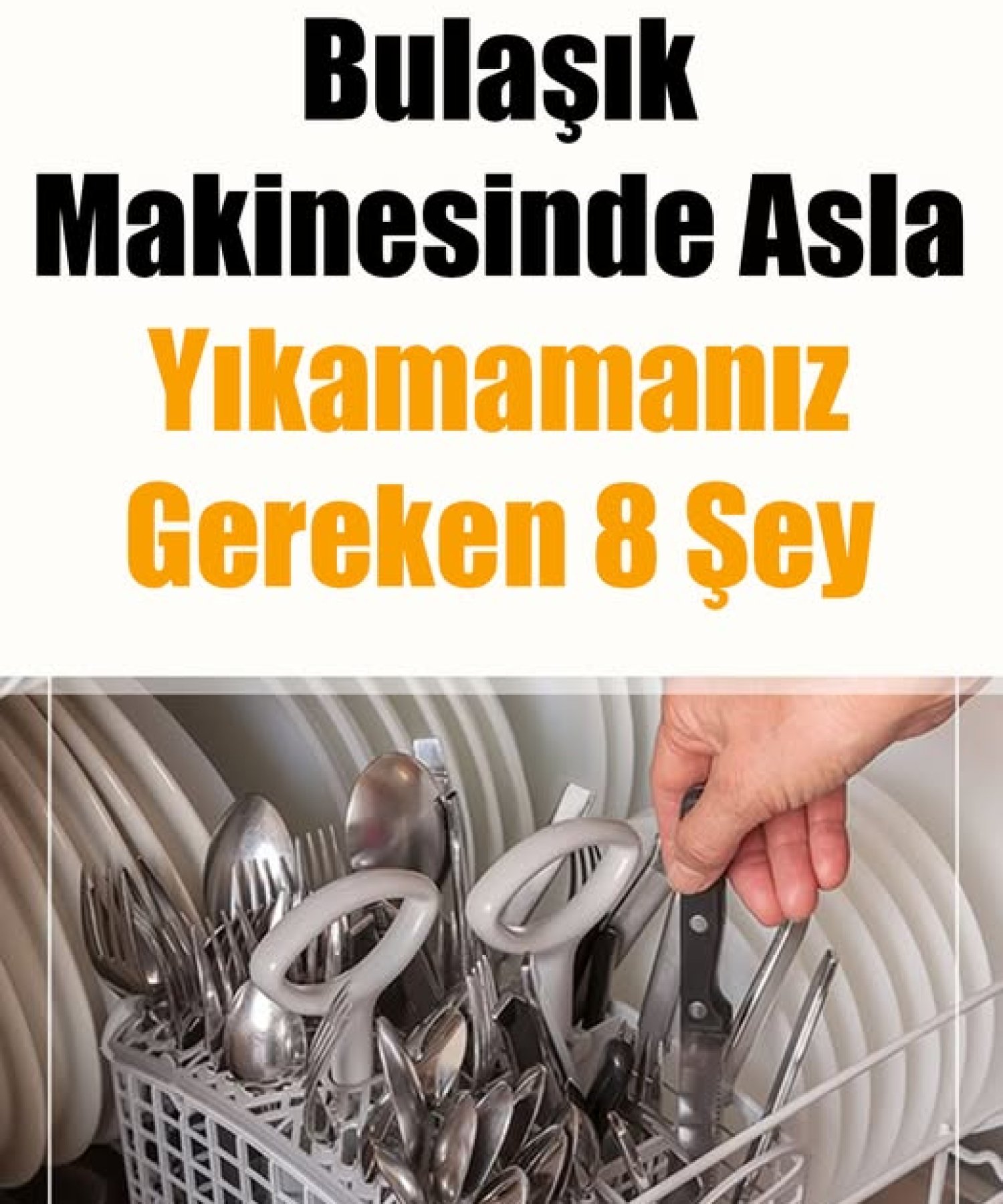 Bulaşık makinesinde asla yıkamamanız gereken 8 şey