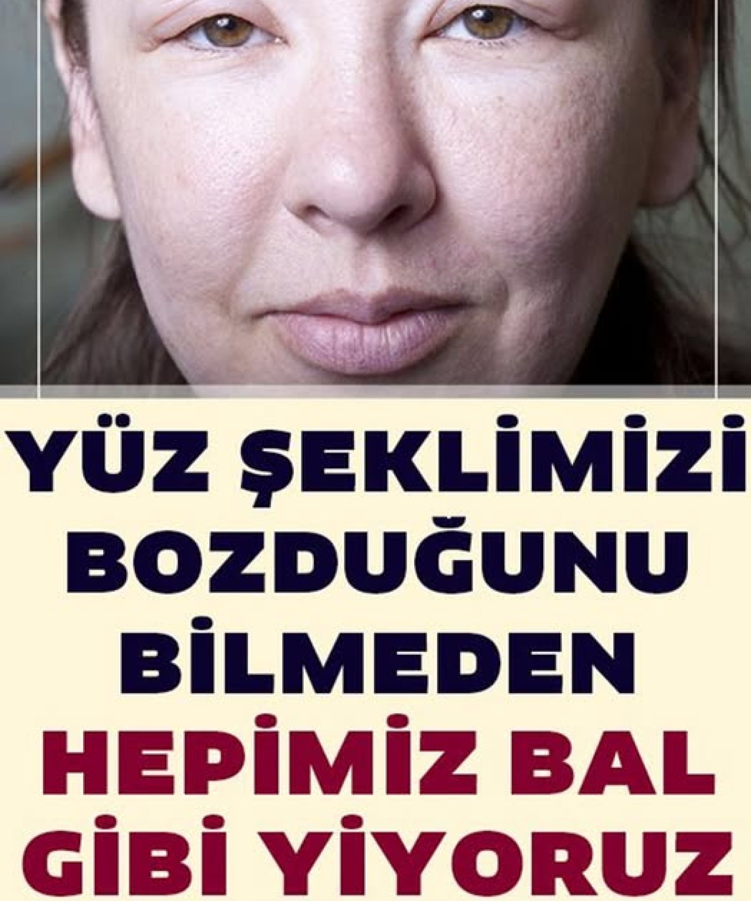 Yüz Şeklimizi Bozduğunu Bilmeden Hepimiz Bal Gibi Yiyoruz