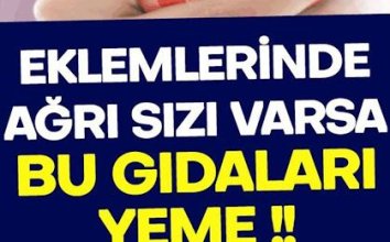 Eklemlerinde ağrı olan var bu gıdaları tüketmesin..