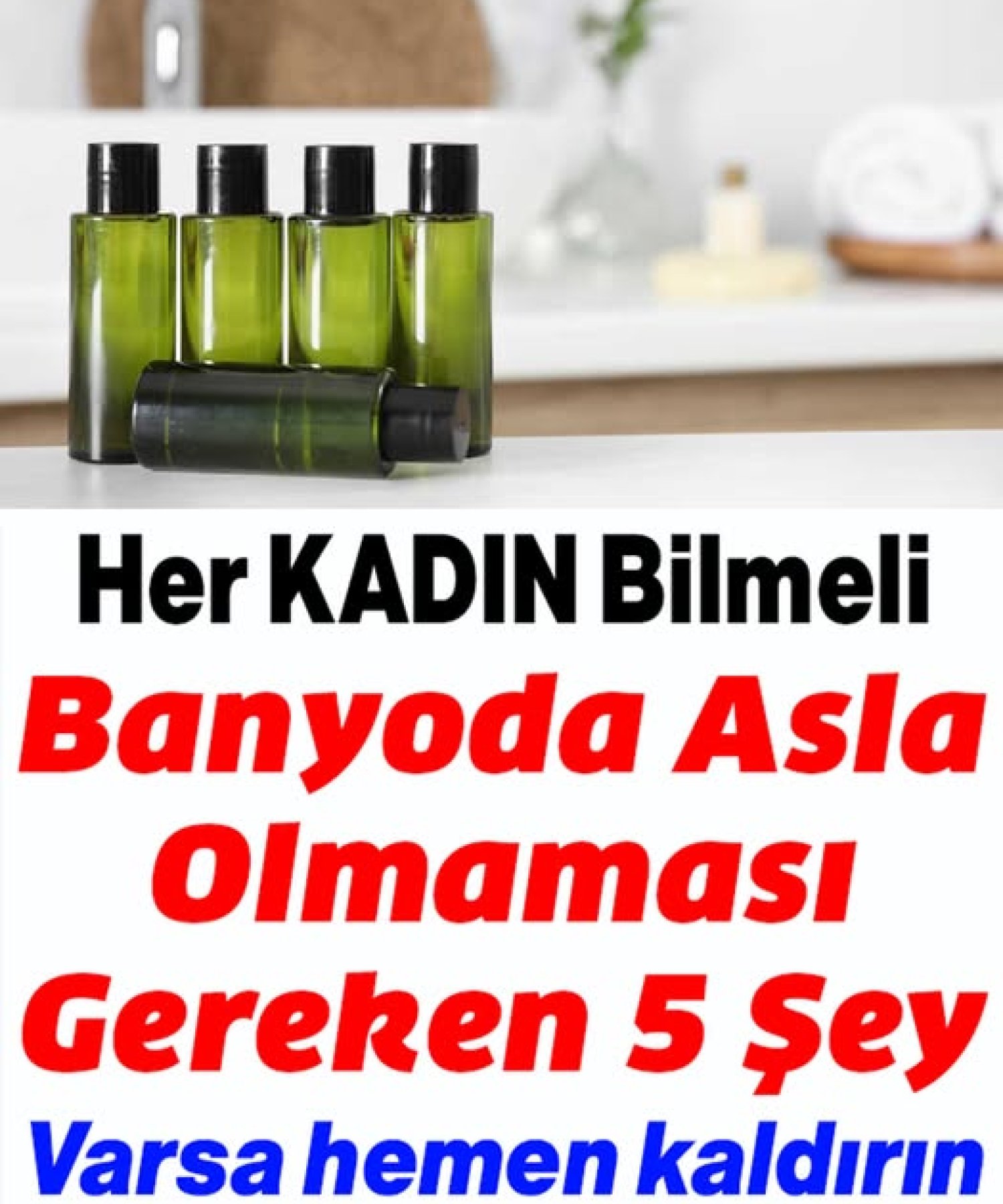 Banyonuzda Asla Bulundurmamanız Gereken 5 Şey