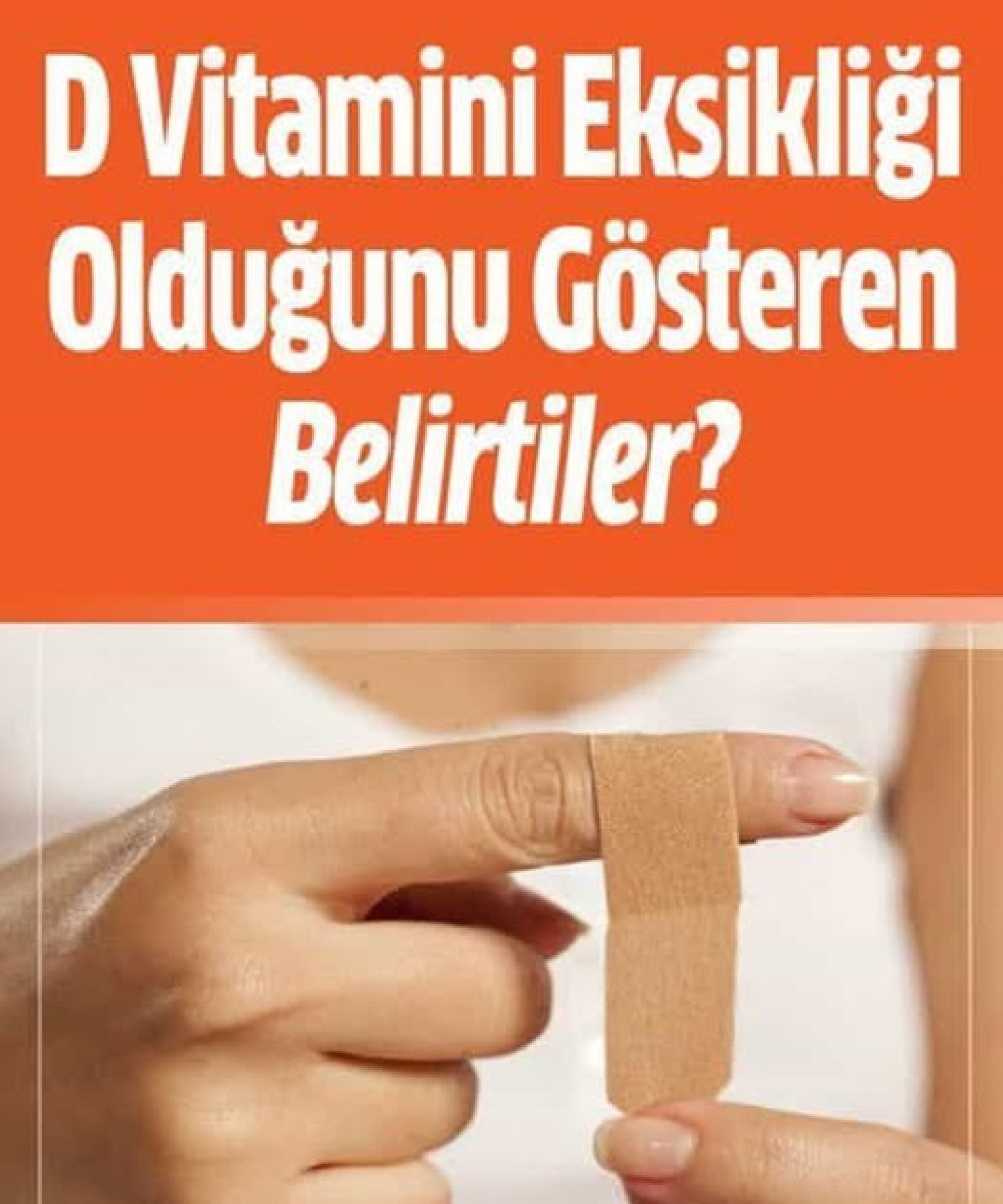 D Vitaminin Eksikliğini Gösteren Belirtiler