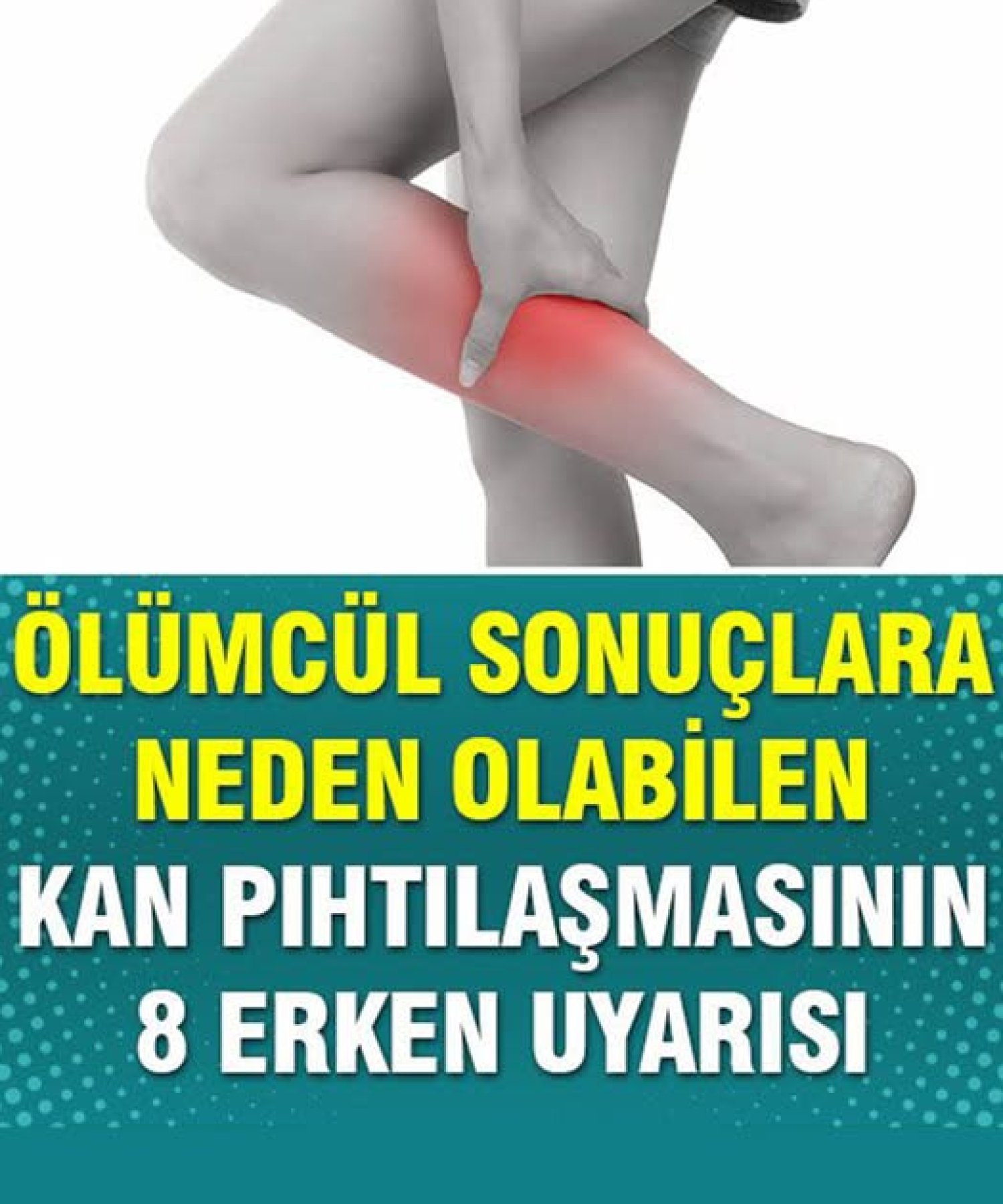 Kan Pıhtılaşmasının 8 Erken Belirtisi
