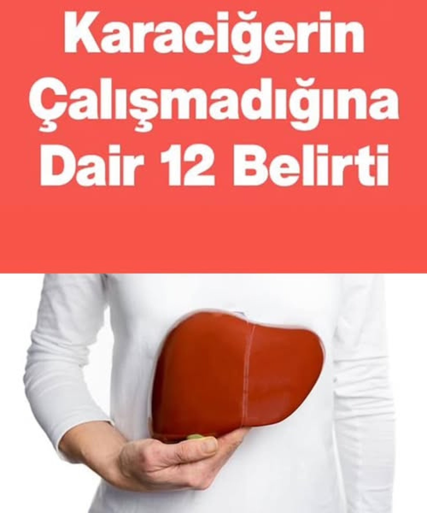 Karaciğerin Çalışmadığına Gösteren 12 Belirti