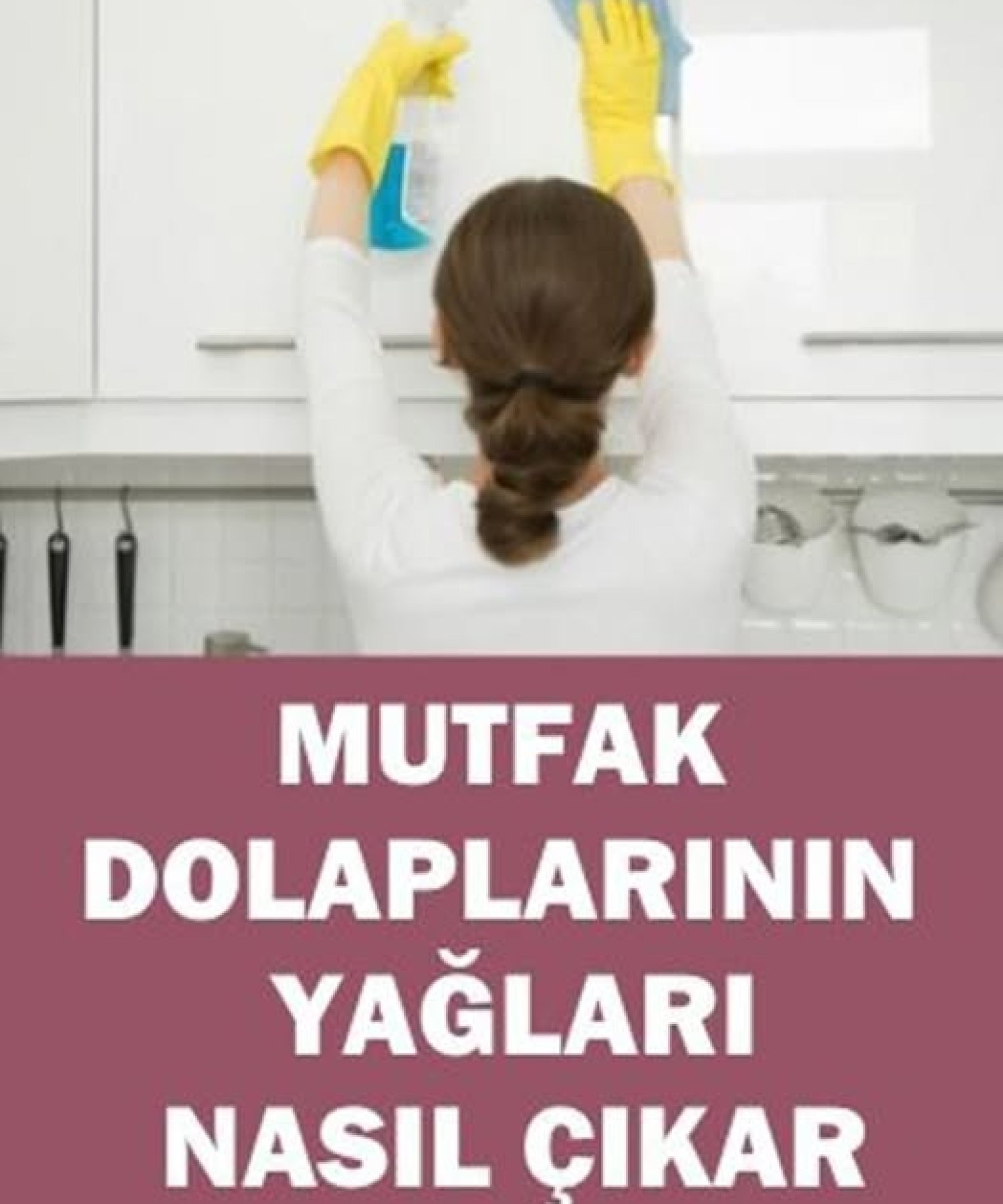 Mutfak dolaplarının yağları nasıl çıkar