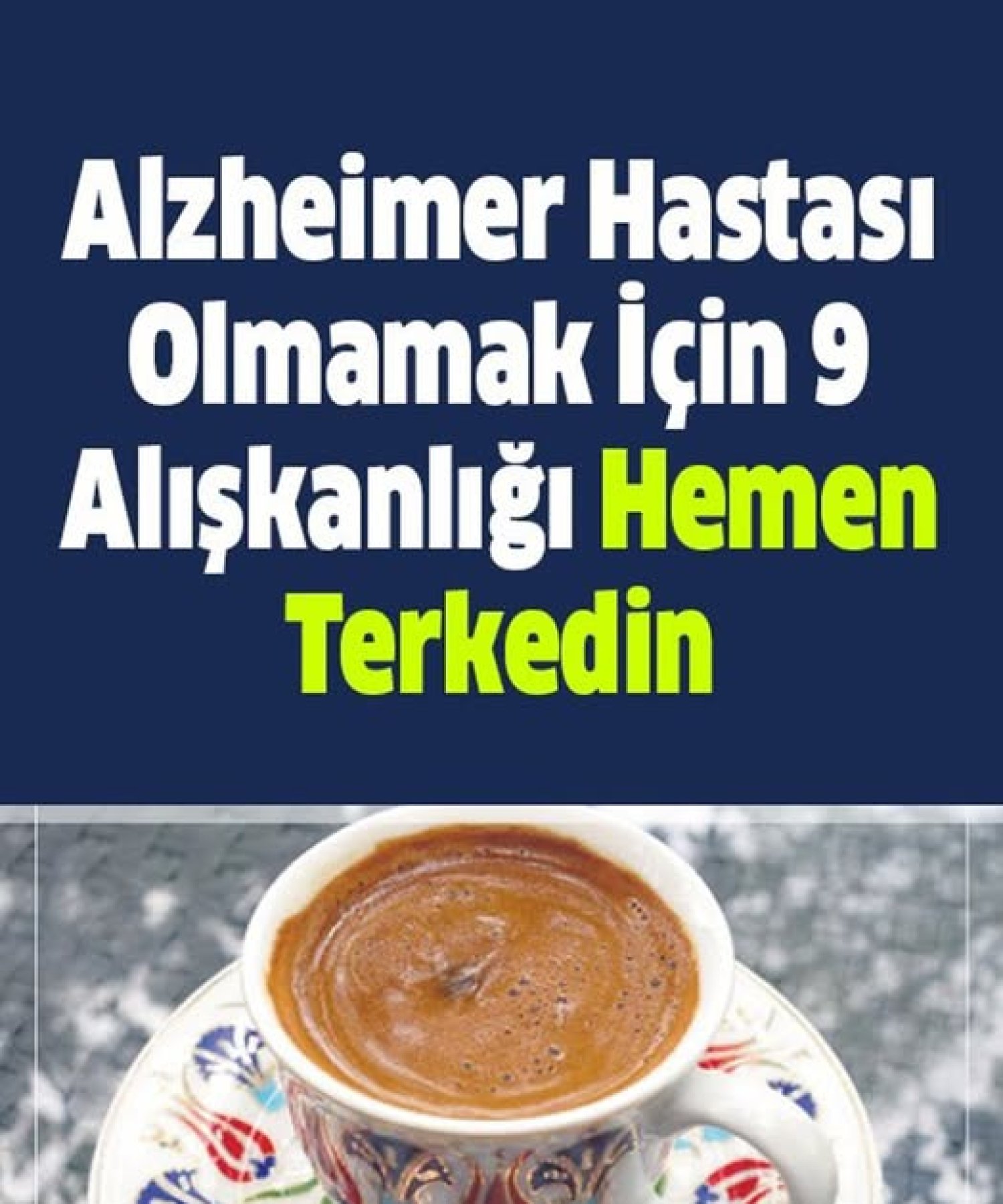 Alzheimer Hastası Olmamak İçin 9 Alışkanlığı Hemen Terkedin